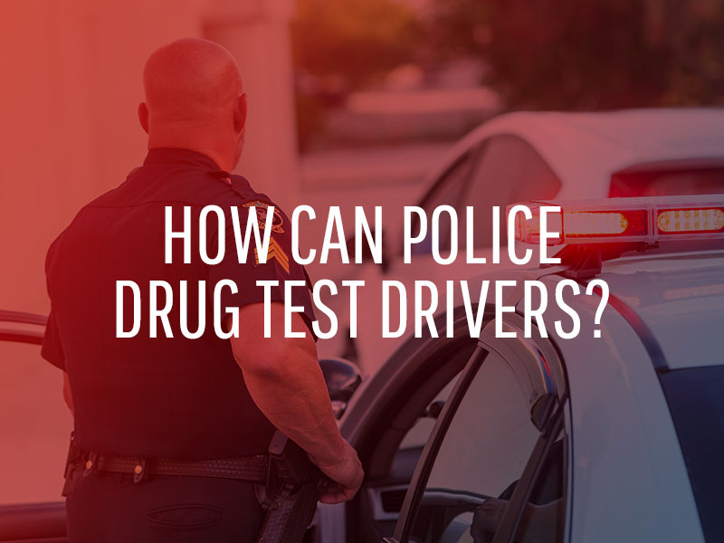 How Can Police Drug Test Drivers