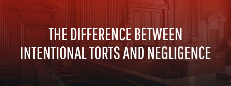 the Difference Between Intentional Torts and Negligence