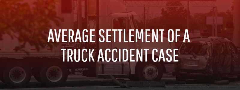 Average Settlement of a Truck Accident Case
