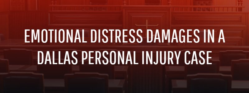 Emotional Distress Damages in a Dallas Personal Injury Case