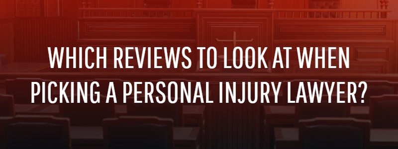 which Reviews to look at when Picking a personal Injury Lawyer?