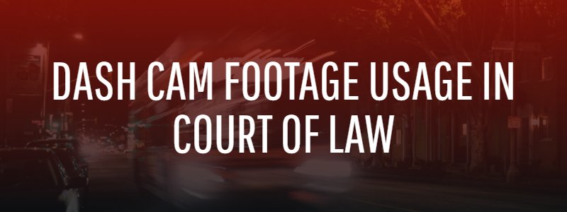 Can Dash Cam Footage Be Used in Court?