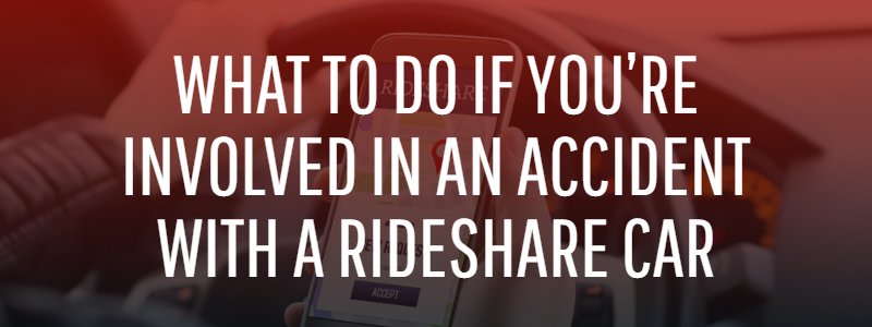 What to Do if You’re Involved in an Accident With a Rideshare Car